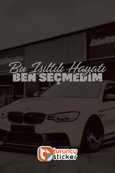 Bu Işıltılı Hayatı Ben Seçmedim Yazı Araba-Motosiklet - JDM Etiket Sticker 23x5,5cm